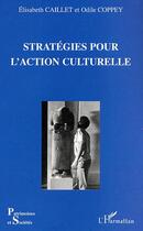 Couverture du livre « Strategies pour l'action culturelle » de Caillet/Coppey aux éditions Editions L'harmattan