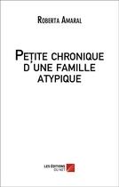 Couverture du livre « Petite chronique d'une famille atypique » de Roberta Amaral aux éditions Editions Du Net