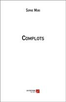 Couverture du livre « Complots » de Sophie Mori aux éditions Editions Du Net
