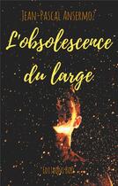 Couverture du livre « L'obsolescence du large » de Jean-Pascal Ansermoz aux éditions Books On Demand