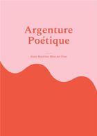 Couverture du livre « Argenture poétique » de Alain Martinez Mira Del Pino aux éditions Books On Demand