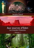 Couverture du livre « Aux Sources d'Eden : Les Grandes Présences » de Jacques Pascal aux éditions Books On Demand