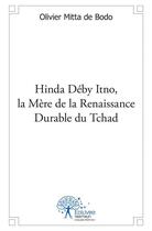 Couverture du livre « Hinda Déby Itno, la mère de la renaissance durable du Tchad » de Olivier Mitta De Bodo aux éditions Edilivre