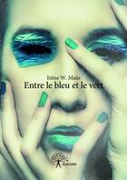 Couverture du livre « Entre le bleu et le vert » de Irene W. Maio aux éditions Edilivre