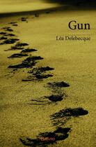 Couverture du livre « Gun » de Lea Delebecque aux éditions Edilivre