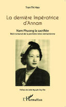 Couverture du livre « La dernière impératrice d'Annam ; Nam Phuong, la sacrifiée ; récit romancé de la première reine vietnamienne » de Thi Hao Tran aux éditions Editions L'harmattan