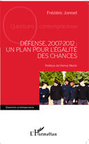 Couverture du livre « Défense 2007-2012 : un plan pour l'égalité des chances » de Frédéric Jonnet aux éditions L'harmattan