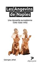 Couverture du livre « Les angevins de naples - une dynastie europeenne. 1246-1266-1442 » de Georges Jehel aux éditions Ellipses