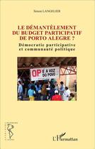 Couverture du livre « Le démantèlement du budget participatif de Porto Alegre ? démocratie partcipative et communauté politique » de Simon Langelier aux éditions L'harmattan