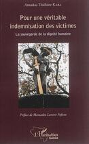 Couverture du livre « Pour une véritable indemnisation des victimes : La sauvegarde de la dignité humaine » de Amadou Thidiane Kaba aux éditions L'harmattan