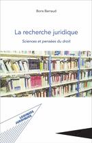 Couverture du livre « La recherche juridique : Sciences et pensées du droit » de Boris Barraud aux éditions L'harmattan