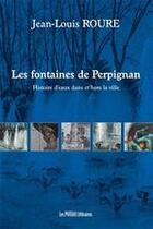 Couverture du livre « Les fontaines de Perpignan ; histoires d'eau dans et hors la ville » de Jean-Louis Roure aux éditions Les Presses Littéraires