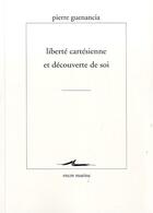 Couverture du livre « Liberté cartésienne et découverte de soi » de Pierre Guenancia aux éditions Encre Marine