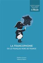 Couverture du livre « La francophonie ou le français hors de France » de Mélanie Mettra et Mathieu Avanzi aux éditions Garnier