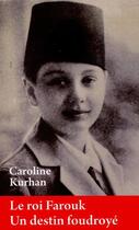 Couverture du livre « Le roi Farouk ; un destin foudroyé » de Caroline Kurhan aux éditions Riveneuve