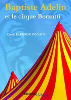 Couverture du livre « Baptiste Adelin et le cirque Borzatti » de Carole Laborde-Sylvain aux éditions Melibee