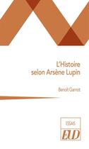 Couverture du livre « L'histoire selon Arsène Lupin » de Benoit Garnot aux éditions Pu De Dijon