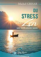 Couverture du livre « Du stress au zen ; sans médicaments tueurs » de Michel Grisar aux éditions Alexandra De Saint Prix