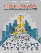 Couverture du livre « L'ère de l'égoïsme ; comment le néolibéralisme l'a emporté » de Darryl Cunningham aux éditions Ca Et La