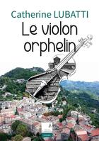 Couverture du livre « Le violon orphelin » de Lubatti Catherine aux éditions Campanile