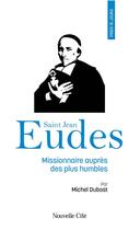 Couverture du livre « Prier 15 jours avec... : saint Jean Eudes, missionnaire auprès des plus humbles » de Michel Dubost aux éditions Nouvelle Cite