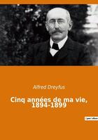 Couverture du livre « Cinq années de ma vie, 1894-1899 » de Alfred Dreyfus aux éditions Culturea