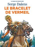 Couverture du livre « La saga du Prince Eric Tome 1 : Le bracelet de vermeil » de Serge Dalens et Pierre Joubert aux éditions Triomphe