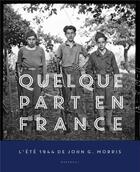 Couverture du livre « Quelque part en France, l'été 1944 » de John G. Morris aux éditions Marabout