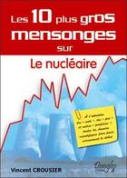 Couverture du livre « 10 plus gros mensonges sur le nucléaire » de Vincent Crousier aux éditions Dangles