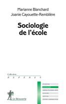Couverture du livre « Sociologie de l'école » de Marianne Blanchard et Joanie Cayouette-Rembliere aux éditions La Decouverte