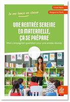 Couverture du livre « Une rentrée sereine en maternelle, ça se prépare ; mon compagnon quotidien pour une année réussie » de Lionel Marin et Marguerite Morin aux éditions Esf