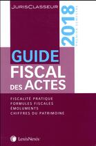 Couverture du livre « Guide fiscal des actes (édition 2018) » de  aux éditions Lexisnexis