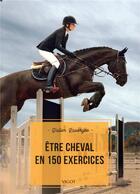 Couverture du livre « Être cheval en 150 exercices » de Didier Lavergne aux éditions Vigot