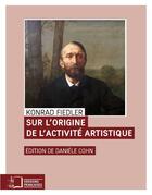 Couverture du livre « Sur l'origine de l'activite artistique » de Konrad Fiedler aux éditions Rue D'ulm