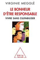 Couverture du livre « Le bonheur d'être responsable ; en finir avec la culpabilité » de Virginie Meggle aux éditions Odile Jacob