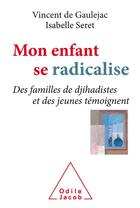 Couverture du livre « Mon enfant se radicalise » de Vincent De Gaulejac et Isabelle Seret aux éditions Odile Jacob