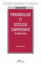 Couverture du livre « Phénoménologie et sociologie compréhensive : Sur Alfred Schütz » de Thierry Blin aux éditions L'harmattan