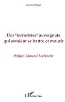 Couverture du livre « Des Terroristes auvergnats qui savaient se battre et mourir » de Jean Sanitas aux éditions L'harmattan