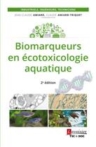 Couverture du livre « Biomarqueurs en écotoxicologie aquatique (2e édition) » de Jean-Claude Amiard et Claude Amiard-Triquet aux éditions Tec Et Doc