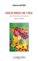 Couverture du livre « Histoires de vies » de Alberte Astier aux éditions La Bruyere