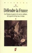 Couverture du livre « Défendre la France : Les Français, la guerre et le service militaire, de la guerre de Sept Ans à Verdun » de Annie Crepin aux éditions Pu De Rennes