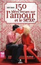 Couverture du livre « 150 idees recues sur l'amour et le sexe » de David Simard aux éditions First