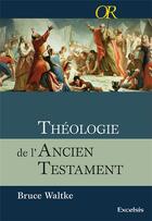 Couverture du livre « Théologie de l'Ancien Testament » de Bruce K. Waltke aux éditions Excelsis
