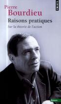 Couverture du livre « Raisons pratiques ; sur la théorie de l'action » de Pierre Bourdieu aux éditions Points