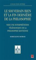 Couverture du livre « Souverain bien et la fin dernière de la philosophie ; vers une interprétation téléologique de la philosophie kantienne » de Marceline Morais aux éditions Les Presses De L'universite Laval (pul)