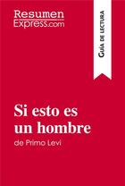 Couverture du livre « Si esto es un hombre de Primo Levi (GuÃ­a de lectura) : Resumen y anÃ¡lisis completo » de Resumenexpress aux éditions Resumenexpress