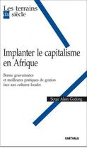 Couverture du livre « Implanter le capitalisme en afrique - bonne gouvernance et meilleures pratiques de gestion face aux » de Godong Serge Alain aux éditions Karthala