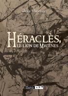 Couverture du livre « Héraclès, le lion de Mycènes » de Jean Theveny aux éditions Elzevir