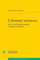 Couverture du livre « L'animal vertueux dans la philosophie antique à l'époque impériale » de Jean Lhermitte aux éditions Classiques Garnier