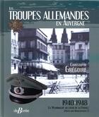 Couverture du livre « Les troupes allemandes en Auvergne » de Christophe Gregoire aux éditions De Boree